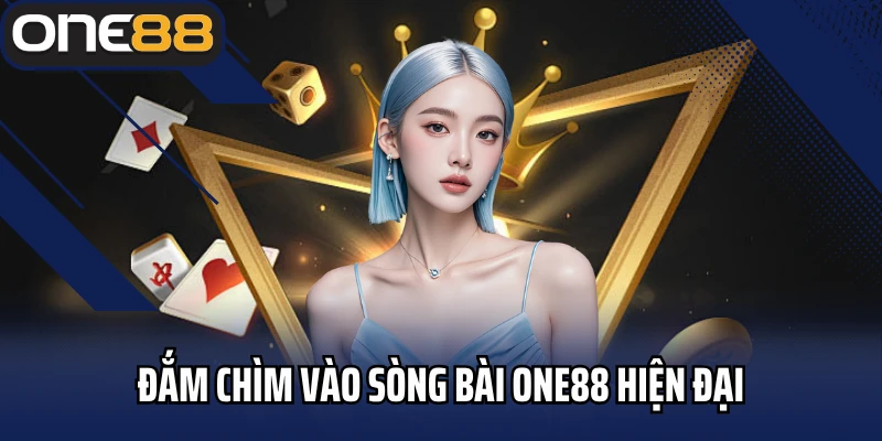 Đắm chìm vào sòng bài One88 chân thật, hiện đại